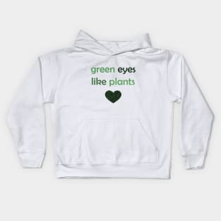 Green Eyes Like Plants - Green Text for Green Lovers / Plants Lovers Kids Hoodie